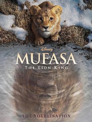 Mufasa: Movie Novel (Disney: The Lion King) book