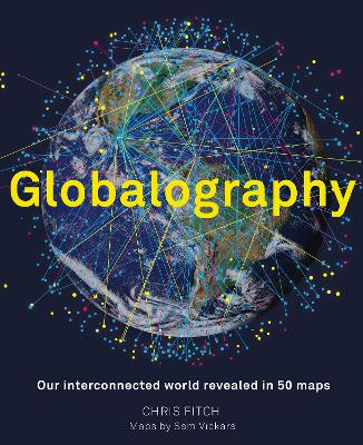 Globalography: Our Interconnected World Revealed in 50 Maps book