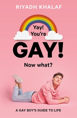 Yay! You're Gay! Now What?: A Gay Boy's Guide to Life book