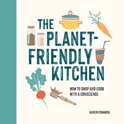 The Planet-Friendly Kitchen: How to Shop and Cook With a Conscience book