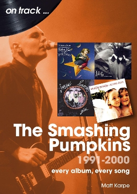 The Smashing Pumpkins 1991 to 2000 On Track: Every Album, Every Song book