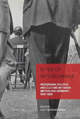 Sites of Interchange: Modernism, Politics and Culture between Britain and Germany, 1919–1955 by Christian Weikop