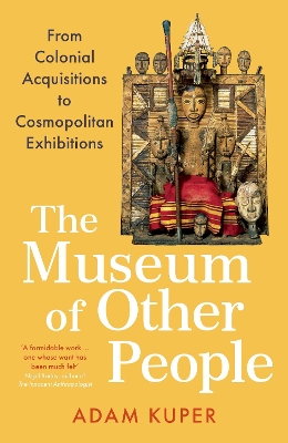 The Museum of Other People: From Colonial Acquisitions to Cosmopolitan Exhibitions book