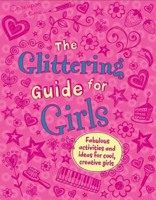 The Glittering Guide for Girls: Fabulous Ideas and Activities for Cool Creative Girls by Deborah Chancellor