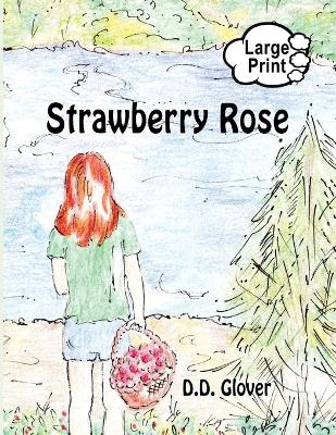 Strawberry Rose by D D Glover