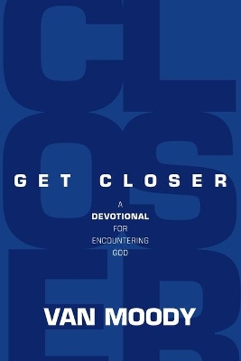 Get Closer: A Devotional for Encountering God book