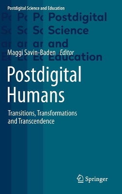 Postdigital Humans: Transitions, Transformations and Transcendence by Maggi Savin-Baden