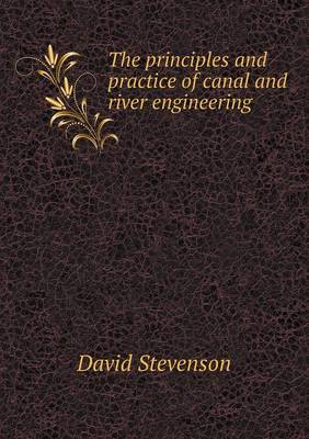 Principles and Practice of Canal and River Engineering by David Stevenson