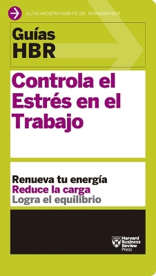 Guías Hbr: Controla El Estrés En El Trabajo (HBR Guide to Managing Stress at Work Spanish Edition): El Compañero Esencial de Los Primeros 90 Días book