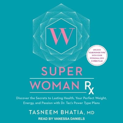 Super Woman RX: Discover the Secrets to Lasting Health, Your Perfect Weight, Energy, and Passion with Dr. Taz's Power Type Plans by Vanessa Daniels