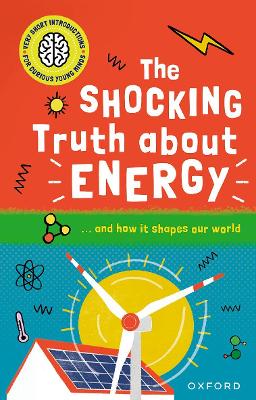 Very Short Introductions for Curious Young Minds: The Shocking Truth about Energy: and How it Shapes our World book