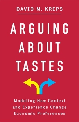 Arguing About Tastes: Modeling How Context and Experience Change Economic Preferences book