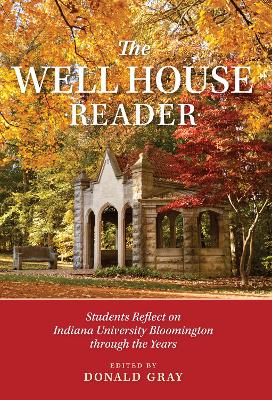 The Well House Reader: Students Reflect on Indiana University Bloomington through the Years. book