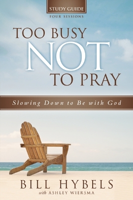 Too Busy Not to Pray Study Guide book