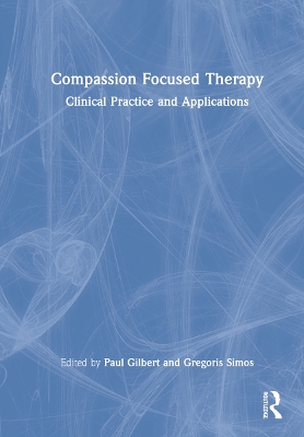 Compassion Focused Therapy: Clinical Practice and Applications by Paul Gilbert