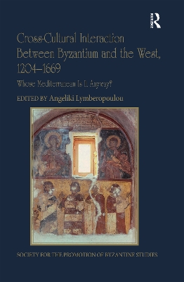 Cross-Cultural Interaction Between Byzantium and the West, 1204–1669: Whose Mediterranean Is It Anyway? book