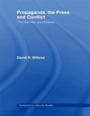 Propaganda, the Press and Conflict by David R. Willcox