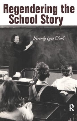 Regendering the School Story by Beverly Lyon Clark