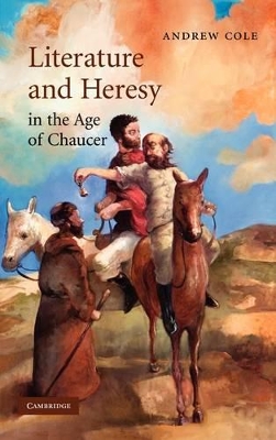 Literature and Heresy in the Age of Chaucer by Andrew Cole
