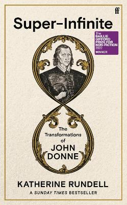 Super-Infinite: The Transformations of John Donne - Winner of the Baillie Gifford Prize for Non-Fiction 2022 by Katherine Rundell