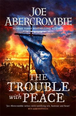 The Trouble With Peace: The Gripping Sunday Times Bestselling Fantasy by Joe Abercrombie