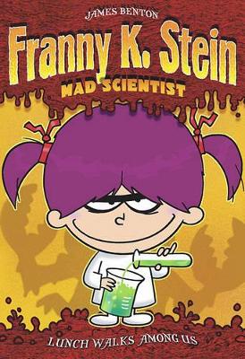 Franny K Stein Mad Scientist: Lunch Walks Among Us by Jim Benton