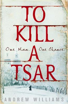To Kill a Tsar by Andrew Williams