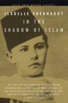 In the Shadow of Islam by Isabelle Eberhardt