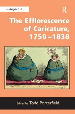 The Efflorescence of Caricature, 1759-1838 by Todd Porterfield