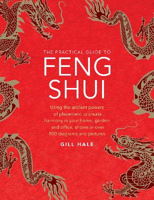 Feng Shui, The Practical Guide to: Using the ancient powers of placement to create harmony in your home, garden and office, shown in over 800 diagrams and pictures book