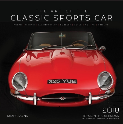 The The Art of the Classic Sports Car 2018: 16 Month Calendar Includes September 2017 Through December 2018 by James Mann