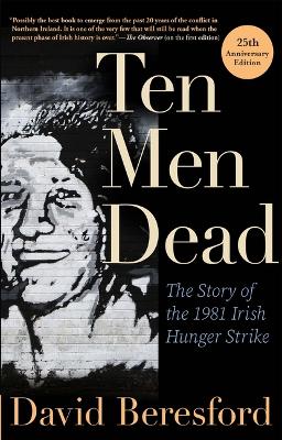 Ten Men Dead: The Story of the 1981 Irish Hunger Strike book