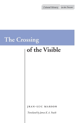 The Crossing of the Visible by Jean-Luc Marion
