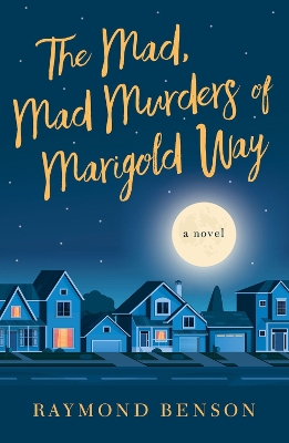 The Mad, Mad Murders of Marigold Way: A Novel book