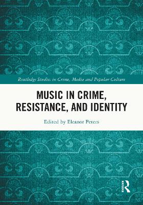 Music in Crime, Resistance, and Identity by Eleanor Peters