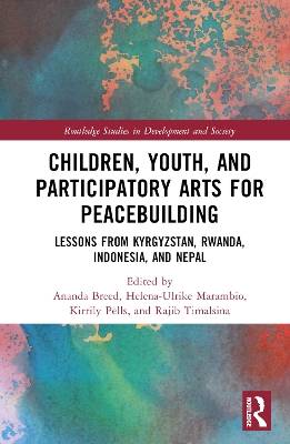 Children, Youth, and Participatory Arts for Peacebuilding: Lessons from Kyrgyzstan, Rwanda, Indonesia, and Nepal book