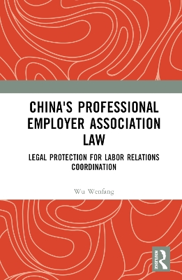 China's Professional Employer Association Law: Legal Protection for Labor Relations Coordination book