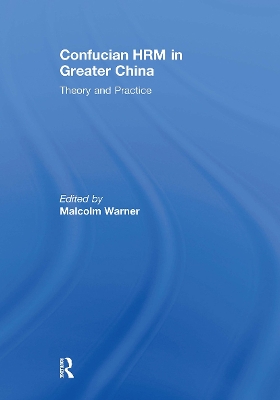 Confucian HRM in Greater China: Theory and Practice by Malcolm Warner