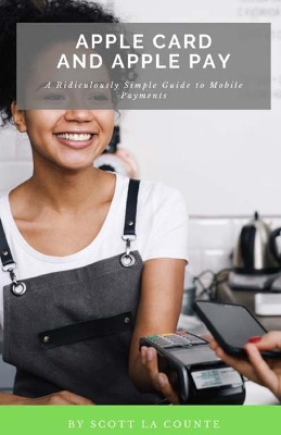 Apple Card and Apple Pay: A Ridiculously Simple Guide to Mobile Payments book