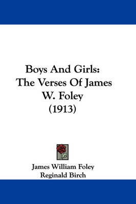 Boys And Girls: The Verses Of James W. Foley (1913) by James William Foley