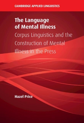 The Language of Mental Illness: Corpus Linguistics and the Construction of Mental Illness in the Press book