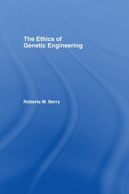 The The Ethics of Genetic Engineering by Roberta M. Berry