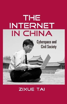 The The Internet in China: Cyberspace and Civil Society by Zixue Tai