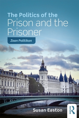 The The Politics of the Prison and the Prisoner: Zoon Politikon by Susan Easton