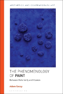 The Phenomenology of Paint: Between Materiality and Illusion book
