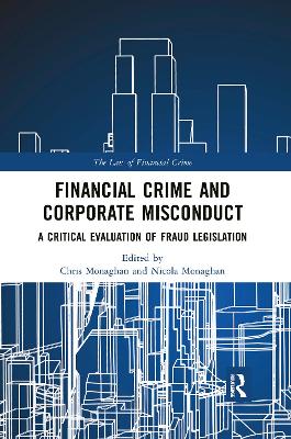 Financial Crime and Corporate Misconduct: A Critical Evaluation of Fraud Legislation by Chris Monaghan