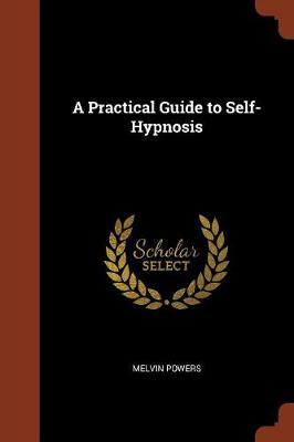 Practical Guide to Self-Hypnosis by Melvin Powers