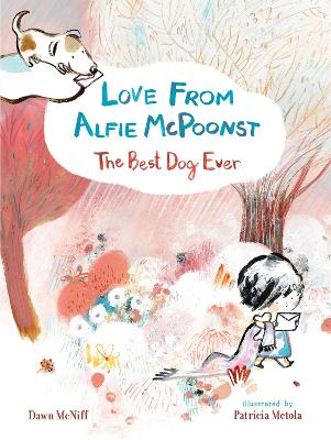 Love from Alfie McPoonst, The Best Dog Ever by Dawn McNiff