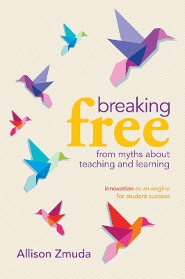 Breaking Free from Myths about Teaching and Learning: Innovation as an Engine for Student Success book