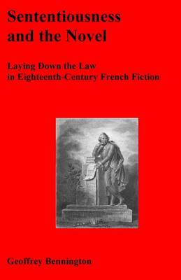 Sententiousness And The Novel: Laying Down The Law In Eighteenth-Century French Fiction by Geoffrey Bennington